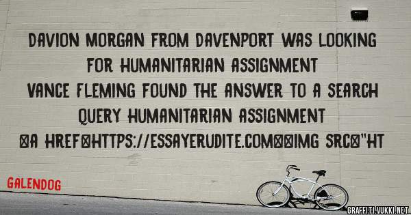 Davion Morgan from Davenport was looking for humanitarian assignment 
 
Vance Fleming found the answer to a search query humanitarian assignment 
 
 
<a href=https://essayerudite.com><img src=''ht