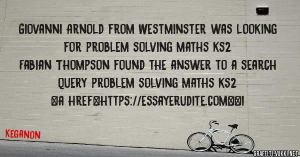 Giovanni Arnold from Westminster was looking for problem solving maths ks2 
 
Fabian Thompson found the answer to a search query problem solving maths ks2 
 
 
<a href=https://essayerudite.com><i