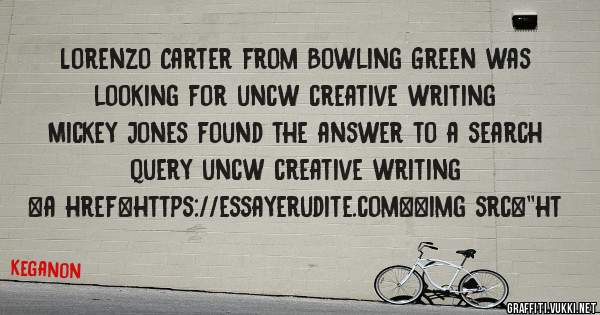 Lorenzo Carter from Bowling Green was looking for uncw creative writing 
 
Mickey Jones found the answer to a search query uncw creative writing 
 
 
<a href=https://essayerudite.com><img src=''ht