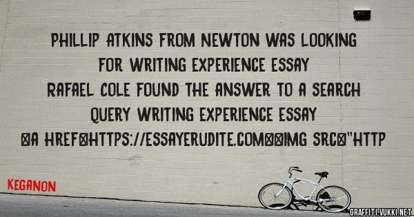 Phillip Atkins from Newton was looking for writing experience essay 
 
Rafael Cole found the answer to a search query writing experience essay 
 
 
<a href=https://essayerudite.com><img src=''http