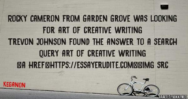 Rocky Cameron from Garden Grove was looking for art of creative writing 
 
Trevon Johnson found the answer to a search query art of creative writing 
 
 
<a href=https://essayerudite.com><img src