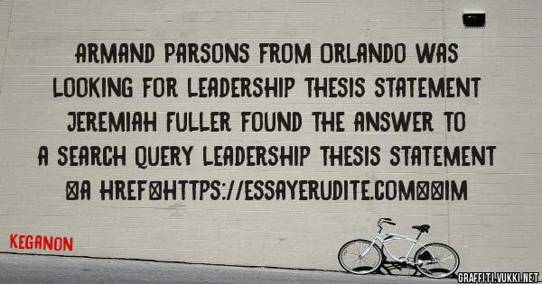 Armand Parsons from Orlando was looking for leadership thesis statement 
 
Jeremiah Fuller found the answer to a search query leadership thesis statement 
 
 
<a href=https://essayerudite.com><im