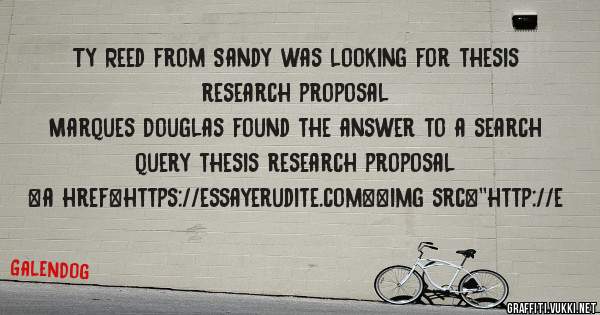 Ty Reed from Sandy was looking for thesis research proposal 
 
Marques Douglas found the answer to a search query thesis research proposal 
 
 
<a href=https://essayerudite.com><img src=''http://e