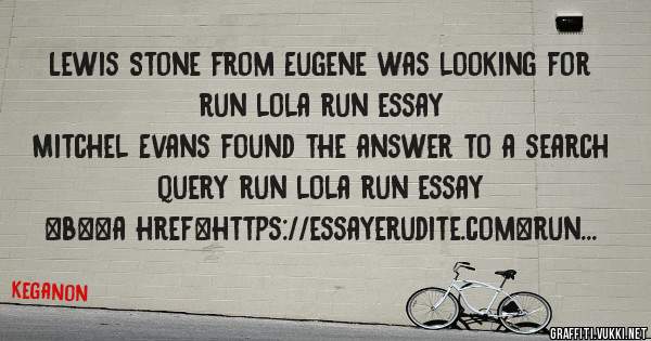 Lewis Stone from Eugene was looking for run lola run essay 
 
Mitchel Evans found the answer to a search query run lola run essay 
 
 
 
 
<b><a href=https://essayerudite.com>run lola run essay