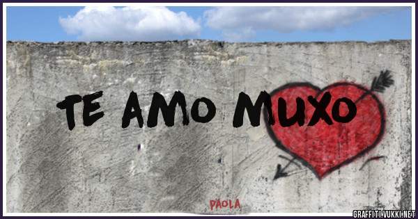 Te amo muxo 