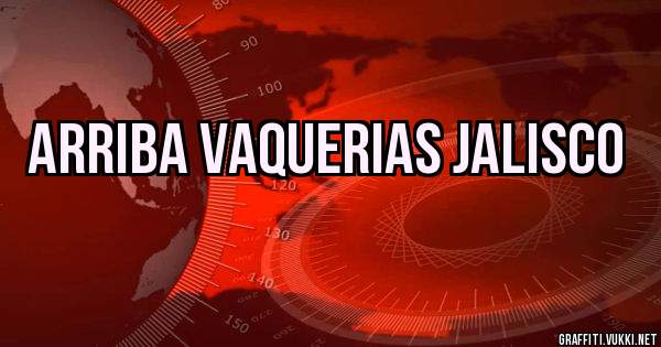 Arriba Vaquerias Jalisco