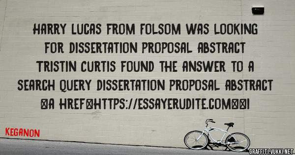 Harry Lucas from Folsom was looking for dissertation proposal abstract 
 
Tristin Curtis found the answer to a search query dissertation proposal abstract 
 
 
<a href=https://essayerudite.com><i