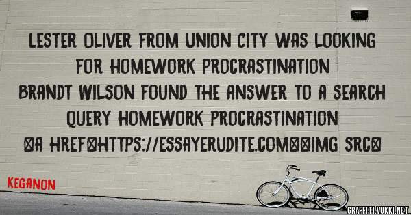 Lester Oliver from Union City was looking for homework procrastination 
 
Brandt Wilson found the answer to a search query homework procrastination 
 
 
<a href=https://essayerudite.com><img src=