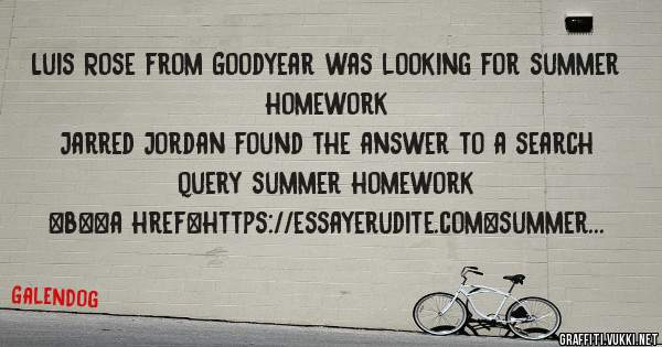 Luis Rose from Goodyear was looking for summer homework 
 
Jarred Jordan found the answer to a search query summer homework 
 
 
 
 
<b><a href=https://essayerudite.com>summer homework</a></b> 