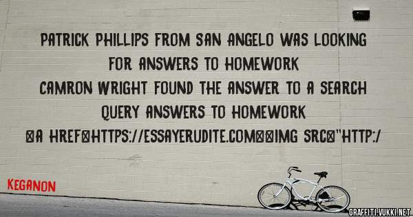 Patrick Phillips from San Angelo was looking for answers to homework 
 
Camron Wright found the answer to a search query answers to homework 
 
 
<a href=https://essayerudite.com><img src=''http:/