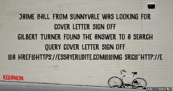 Jaime Ball from Sunnyvale was looking for cover letter sign off 
 
Gilbert Turner found the answer to a search query cover letter sign off 
 
 
<a href=https://essayerudite.com><img src=''http://e