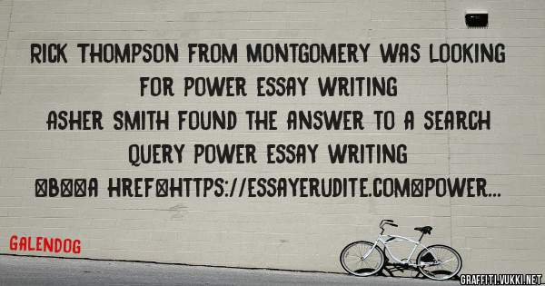 Rick Thompson from Montgomery was looking for power essay writing 
 
Asher Smith found the answer to a search query power essay writing 
 
 
 
 
<b><a href=https://essayerudite.com>power essay 