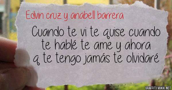 Cuando te vi te quise cuando te hablé te ame y ahora q te tengo jamás te olvidaré 