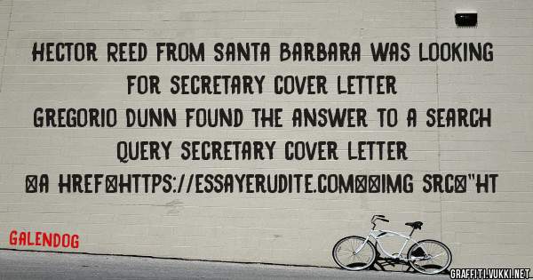 Hector Reed from Santa Barbara was looking for secretary cover letter 
 
Gregorio Dunn found the answer to a search query secretary cover letter 
 
 
<a href=https://essayerudite.com><img src=''ht