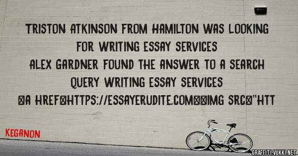 Triston Atkinson from Hamilton was looking for writing essay services 
 
Alex Gardner found the answer to a search query writing essay services 
 
 
<a href=https://essayerudite.com><img src=''htt