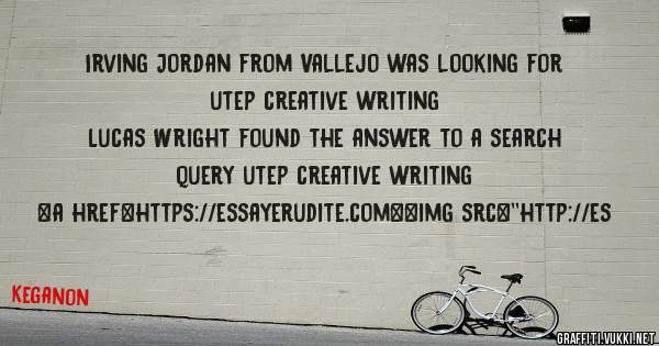 Irving Jordan from Vallejo was looking for utep creative writing 
 
Lucas Wright found the answer to a search query utep creative writing 
 
 
<a href=https://essayerudite.com><img src=''http://es