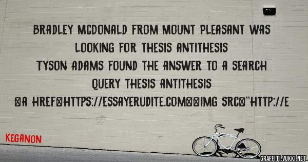 Bradley McDonald from Mount Pleasant was looking for thesis antithesis 
 
Tyson Adams found the answer to a search query thesis antithesis 
 
 
<a href=https://essayerudite.com><img src=''http://e