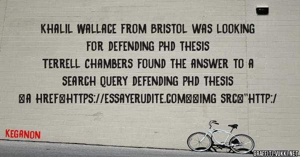 Khalil Wallace from Bristol was looking for defending phd thesis 
 
Terrell Chambers found the answer to a search query defending phd thesis 
 
 
<a href=https://essayerudite.com><img src=''http:/