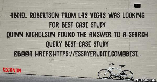 Abdiel Robertson from Las Vegas was looking for best case study 
 
Quinn Nicholson found the answer to a search query best case study 
 
 
 
 
<b><a href=https://essayerudite.com>best case stud