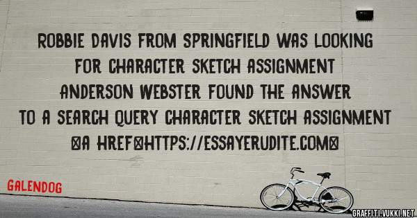 Robbie Davis from Springfield was looking for character sketch assignment 
 
Anderson Webster found the answer to a search query character sketch assignment 
 
 
<a href=https://essayerudite.com>