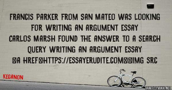 Francis Parker from San Mateo was looking for writing an argument essay 
 
Carlos Marsh found the answer to a search query writing an argument essay 
 
 
<a href=https://essayerudite.com><img src