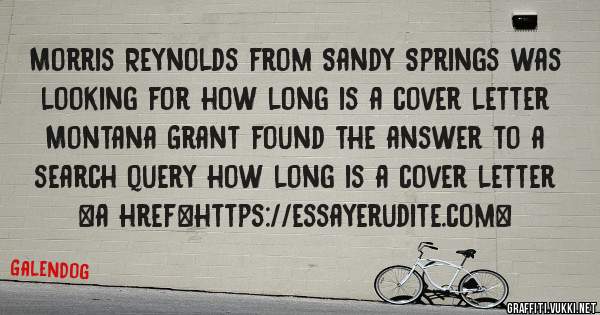 Morris Reynolds from Sandy Springs was looking for how long is a cover letter 
 
Montana Grant found the answer to a search query how long is a cover letter 
 
 
<a href=https://essayerudite.com>