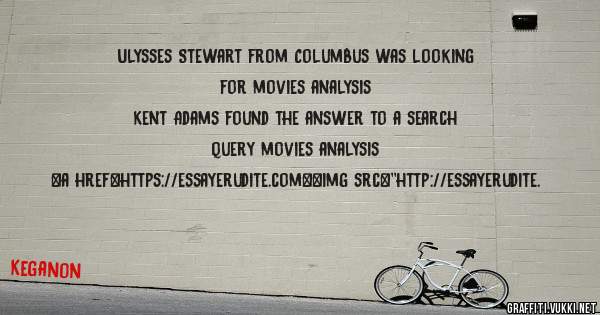 Ulysses Stewart from Columbus was looking for movies analysis 
 
Kent Adams found the answer to a search query movies analysis 
 
 
<a href=https://essayerudite.com><img src=''http://essayerudite.