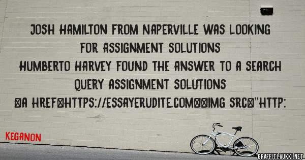 Josh Hamilton from Naperville was looking for assignment solutions 
 
Humberto Harvey found the answer to a search query assignment solutions 
 
 
<a href=https://essayerudite.com><img src=''http: