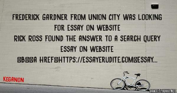 Frederick Gardner from Union City was looking for essay on website 
 
Rick Ross found the answer to a search query essay on website 
 
 
 
 
<b><a href=https://essayerudite.com>essay on website