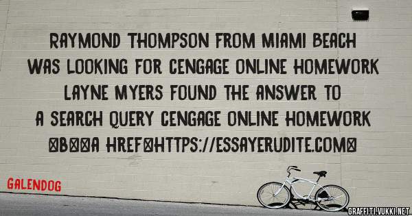Raymond Thompson from Miami Beach was looking for cengage online homework 
 
Layne Myers found the answer to a search query cengage online homework 
 
 
 
 
<b><a href=https://essayerudite.com>