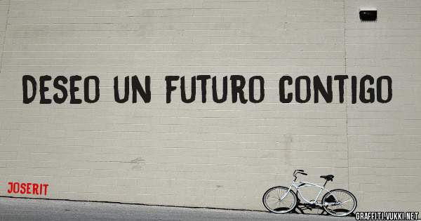 Deseo un futuro contigo