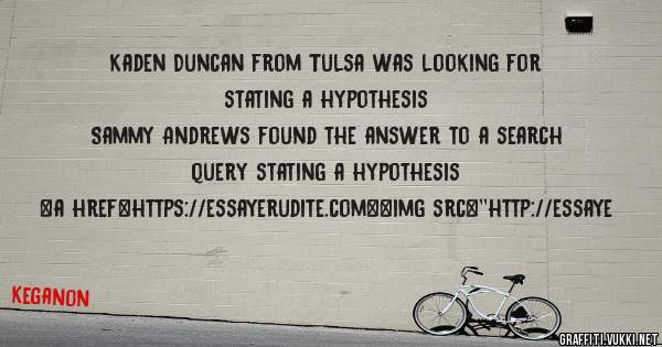 Kaden Duncan from Tulsa was looking for stating a hypothesis 
 
Sammy Andrews found the answer to a search query stating a hypothesis 
 
 
<a href=https://essayerudite.com><img src=''http://essaye