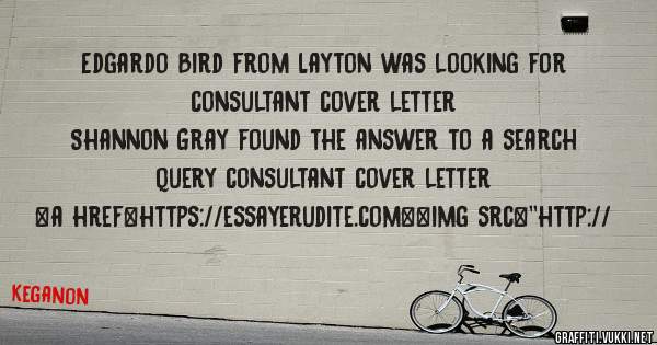 Edgardo Bird from Layton was looking for consultant cover letter 
 
Shannon Gray found the answer to a search query consultant cover letter 
 
 
<a href=https://essayerudite.com><img src=''http://