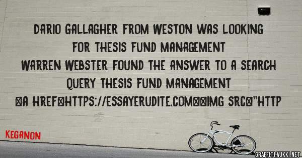 Dario Gallagher from Weston was looking for thesis fund management 
 
Warren Webster found the answer to a search query thesis fund management 
 
 
<a href=https://essayerudite.com><img src=''http