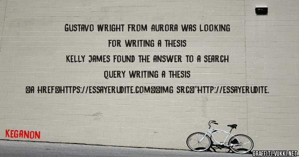 Gustavo Wright from Aurora was looking for writing a thesis 
 
Kelly James found the answer to a search query writing a thesis 
 
 
<a href=https://essayerudite.com><img src=''http://essayerudite.