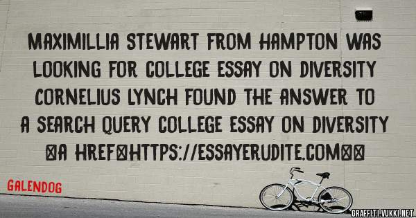 Maximillia Stewart from Hampton was looking for college essay on diversity 
 
Cornelius Lynch found the answer to a search query college essay on diversity 
 
 
<a href=https://essayerudite.com><