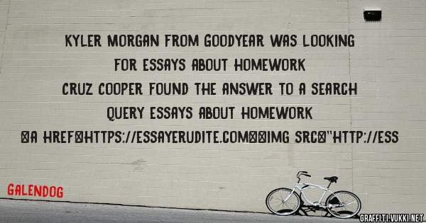 Kyler Morgan from Goodyear was looking for essays about homework 
 
Cruz Cooper found the answer to a search query essays about homework 
 
 
<a href=https://essayerudite.com><img src=''http://ess