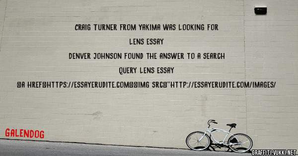 Craig Turner from Yakima was looking for lens essay 
 
Denver Johnson found the answer to a search query lens essay 
 
 
<a href=https://essayerudite.com><img src=''http://essayerudite.com/images/