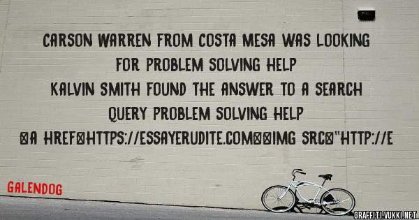 Carson Warren from Costa Mesa was looking for problem solving help 
 
Kalvin Smith found the answer to a search query problem solving help 
 
 
<a href=https://essayerudite.com><img src=''http://e