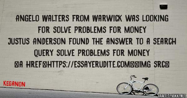 Angelo Walters from Warwick was looking for solve problems for money 
 
Justus Anderson found the answer to a search query solve problems for money 
 
 
<a href=https://essayerudite.com><img src=