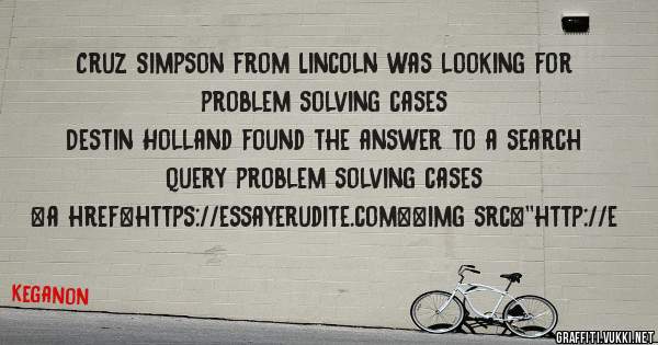 Cruz Simpson from Lincoln was looking for problem solving cases 
 
Destin Holland found the answer to a search query problem solving cases 
 
 
<a href=https://essayerudite.com><img src=''http://e