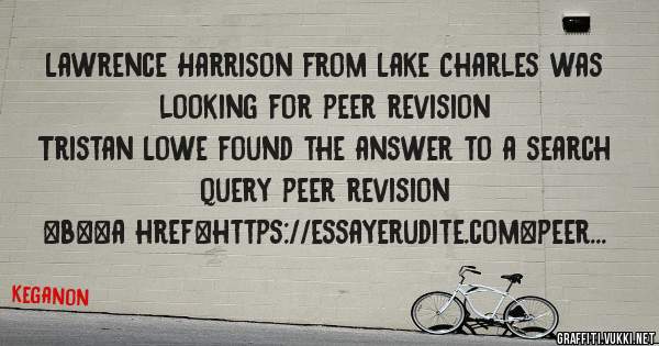 Lawrence Harrison from Lake Charles was looking for peer revision 
 
Tristan Lowe found the answer to a search query peer revision 
 
 
 
 
<b><a href=https://essayerudite.com>peer revision</a>