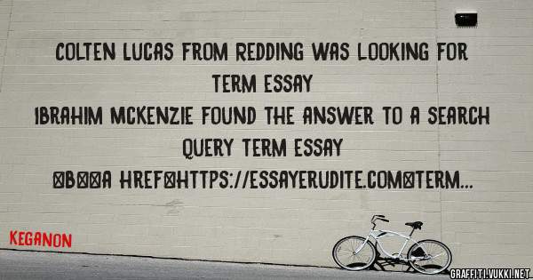 Colten Lucas from Redding was looking for term essay 
 
Ibrahim McKenzie found the answer to a search query term essay 
 
 
 
 
<b><a href=https://essayerudite.com>term essay</a></b> 
 
 
 
