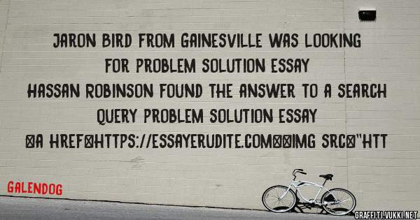 Jaron Bird from Gainesville was looking for problem solution essay 
 
Hassan Robinson found the answer to a search query problem solution essay 
 
 
<a href=https://essayerudite.com><img src=''htt