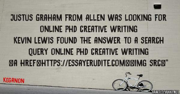 Justus Graham from Allen was looking for online phd creative writing 
 
Kevin Lewis found the answer to a search query online phd creative writing 
 
 
<a href=https://essayerudite.com><img src=''