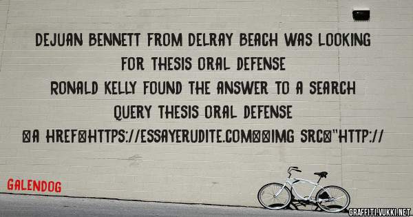 Dejuan Bennett from Delray Beach was looking for thesis oral defense 
 
Ronald Kelly found the answer to a search query thesis oral defense 
 
 
<a href=https://essayerudite.com><img src=''http://