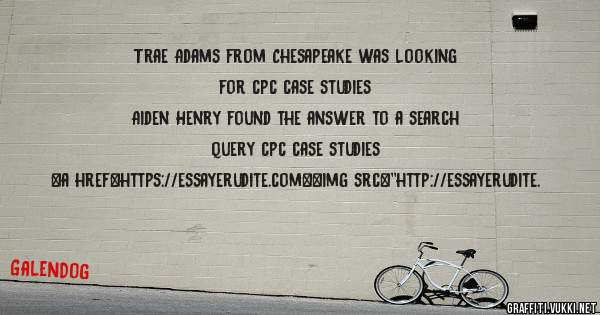 Trae Adams from Chesapeake was looking for cpc case studies 
 
Aiden Henry found the answer to a search query cpc case studies 
 
 
<a href=https://essayerudite.com><img src=''http://essayerudite.