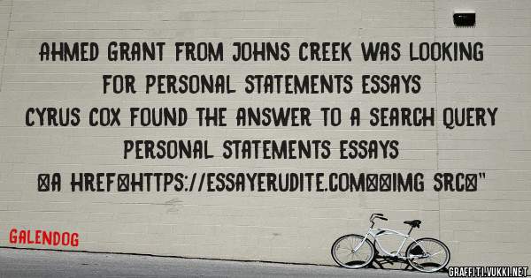 Ahmed Grant from Johns Creek was looking for personal statements essays 
 
Cyrus Cox found the answer to a search query personal statements essays 
 
 
<a href=https://essayerudite.com><img src=''