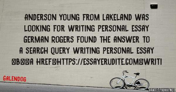 Anderson Young from Lakeland was looking for writing personal essay 
 
German Rogers found the answer to a search query writing personal essay 
 
 
 
 
<b><a href=https://essayerudite.com>writi