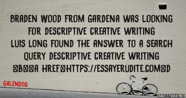 Braden Wood from Gardena was looking for descriptive creative writing 
 
Luis Long found the answer to a search query descriptive creative writing 
 
 
 
 
<b><a href=https://essayerudite.com>d
